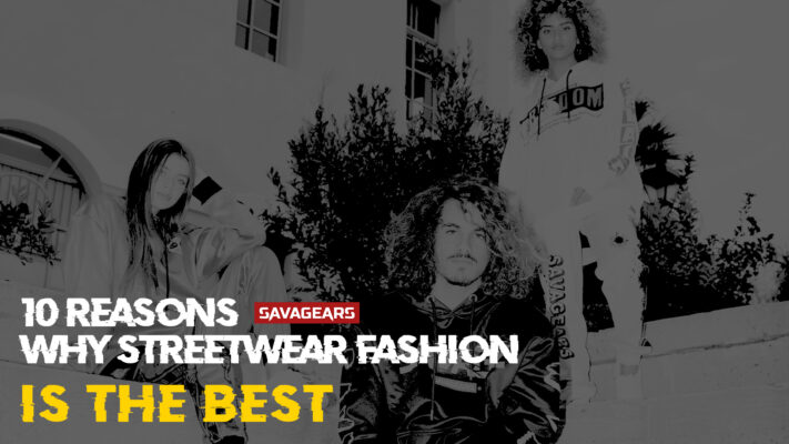 10 Reasons Why Streetwear Fashion is the Best | SAVAGEARS® Official Online Store