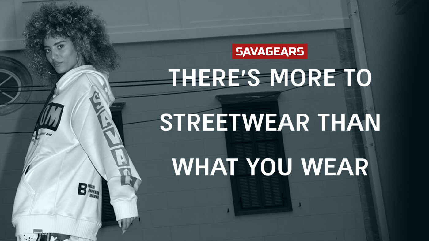 There's More To Streetwear Than What You Wear | SAVAGEARS® Official Online Store